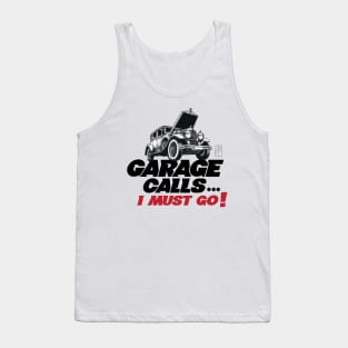 GARAGE CALLS... I must go! - CAR FAN - GARAGE FAN -4 Tank Top